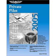 Private Pilot Test Prep 2005 : Study and Prepare for the Recreational and Private Airplane, Helicopter, Gyroplane, Glider, Balloon, and Airship FAA Knowledge Exams