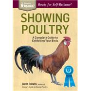 Showing Poultry A Complete Guide to Exhibiting Your Birds. A Storey BASICS® Title