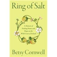 Ring of Salt A Memoir of Finding Home and Hope on the Wild Coast of Ireland
