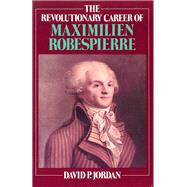 Revolutionary Career of Maximilien Robespierre