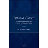 Formal Causes Definition, Explanation, and Primacy in Socratic and Aristotelian Thought