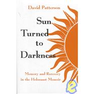 Sun Turned to Darkness : Memory and Recovery in the Holocaust Memoir