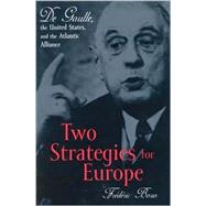 Two Strategies for Europe De Gaulle, the United States, and the Atlantic Alliance