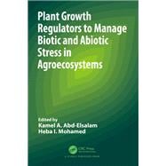 Plant Growth Regulators to Manage Biotic and Abiotic Stress in Agroecosystems
