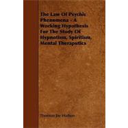 The Law of Psychic Phenomena: A Working Hypothesis for the Study of Hypnotism, Spiritism, Mental Theraputics