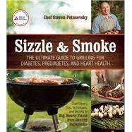 Sizzle and Smoke The Ultimate Guide to Grilling for Diabetes, Prediabetes, and Heart Health
