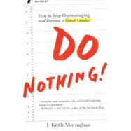 Do Nothing! How to Stop Overmanaging and Become a Great Leader