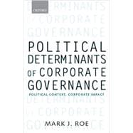 Political Determinants of Corporate Governance Political Context, Corporate Impact