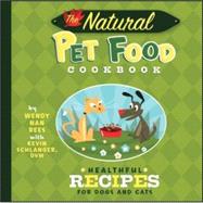 The Natural Pet Food Cookbook Healthful Recipes for Dogs and Cats