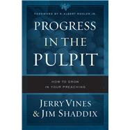 Progress in the Pulpit How to Grow in Your Preaching