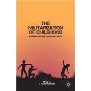 The Militarization of Childhood Thinking Beyond the Global South