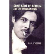 Some Sort of Genius A Life of Wyndham Lewis