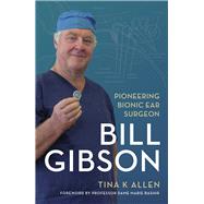 Bill Gibson Pioneering Bionic Ear Surgeon