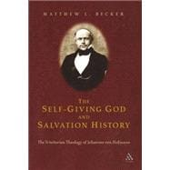 The Self-Giving God and Salvation History The Trinitarian Theology of Johannes von Hofmann