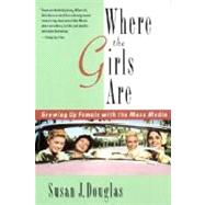 Where the Girls Are Growing Up Female with the Mass Media