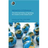 Mediated Citizenship The Informal Politics of Speaking for Citizens in the Global South