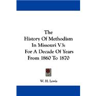 The History of Methodism in Missouri: For a Decade of Years from 1860 to 1870