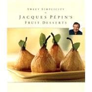 Sweet Simplicity: Jacques Ppin's Fruit Desserts