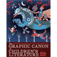 The Graphic Canon of Children's Literature: The World's Greatest Kids' Lit As Comics and Visuals