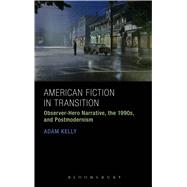 American Fiction in Transition Observer-Hero Narrative, the 1990s, and Postmodernism