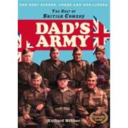 The Best of British Comedy: Dad's Army; The Best Jokes, Gags and Scenes from a True British Comedy Classic