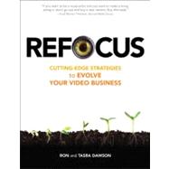 Refocus : Cutting-Edge Strategies to Evolve Your Video Business