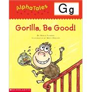 AlphaTales (Letter G: Gorilla, Be Good!) A Series of 26 Irresistible Animal Storybooks That Build Phonemic Awareness & Teach Each letter of the Alphabet