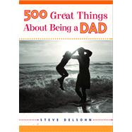 500 Great Things About Being a Dad