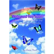 Widowed Too Soon: A Young Widow's Journey Through Grief, Healing, And Spiritual Transformation