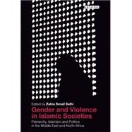 Gender and Violence in Islamic Societies Patriarchy, Islamism and Politics in the Middle East and North Africa
