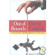 Out of Bounds and Out of Control Regulatory Enforcement at the EPA
