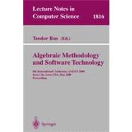 Algebraic Methodology and Software Technology: 8th International Conference, Amast 2000, Iowa City, Iowa, Usa, May 20-27, 2000 : Proceedings