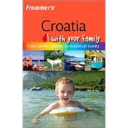 Frommer's<sup>®</sup> Croatia with Your Family: From Idyllic Islands to Medieval Towns, 1st Edition