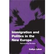 Immigration and Politics in the New Europe: Reinventing Borders