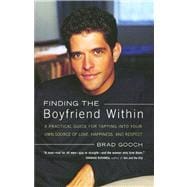 Finding the Boyfriend Within A Practical Guide for Tapping into your own Scource of Love, Happiness, and Respect