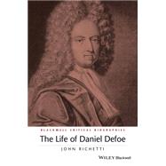 The Life of Daniel Defoe A Critical Biography