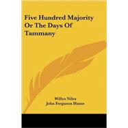 Five Hundred Majority or the Days of Tammany