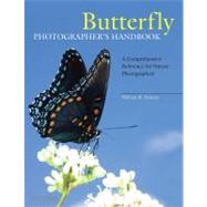 Butterfly Photographer's Handbook : A Comprehensive Reference for Nature Photographers