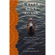 A River Runs Again India's Natural World in Crisis, from the Barren Cliffs of Rajasthan to the Farmlands of Karnataka