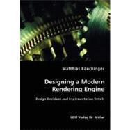 Designing a Modern Rendering Engine - Design Decisions and Implementation Details
