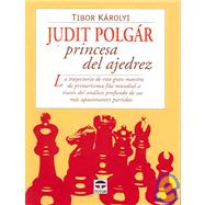 Judit Polgar Princesa Del Ajedrez/ Judit Polgar. The Princess of Chess