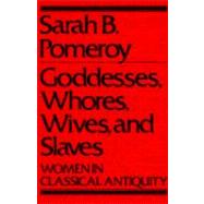 Goddesses, Whores, Wives and Slaves : Women in Classical Antiquity