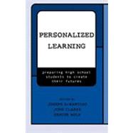 Personalized Learning : Preparing High School Students to Create Their Futures