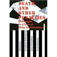 Death and Other Penalties Philosophy in a Time of Mass Incarceration