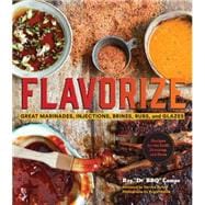 Flavorize Great Marinades, Injections, Brines, Rubs, and Glazes (Marinate Cookbook, Spices Cookbook, Spice Book, Marinating Book)