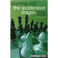 Starting Out: The Accelerated Dragon Fundamental Coverage Of A Dynamic Sicilian