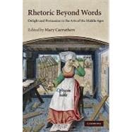 Rhetoric beyond Words: Delight and Persuasion in the Arts of the Middle Ages