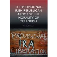 The  Provisional Irish Republican Army and the Morality of Terrorism