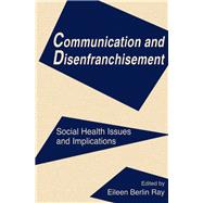 Communication and Disenfranchisement: Social Health Issues and Implications