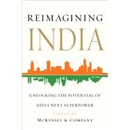 Reimagining India Unlocking the Potential of Asia's Next Superpower